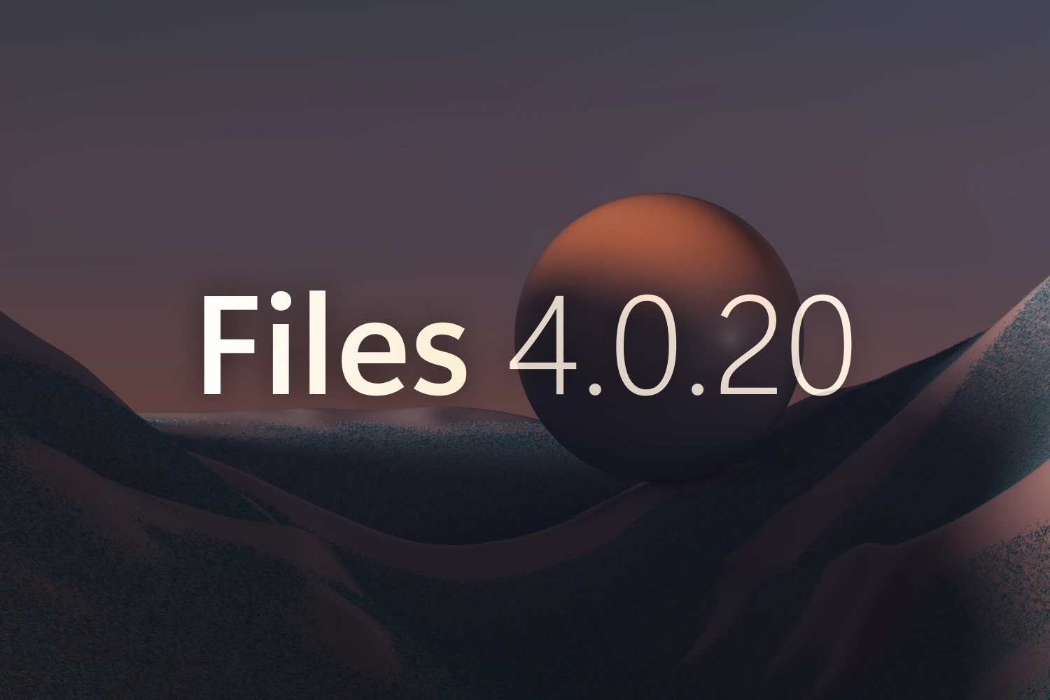 Announcing Files v4.0.20 thumbnail