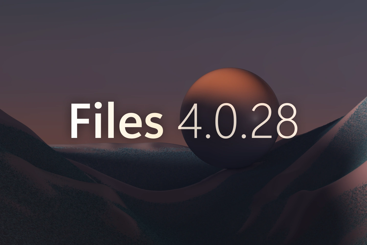 Announcing Files v4.0.28 thumbnail