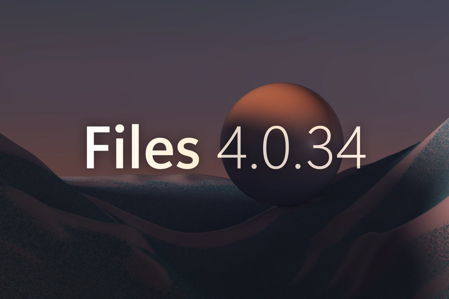 Announcing Files v4.0.34 thumbnail