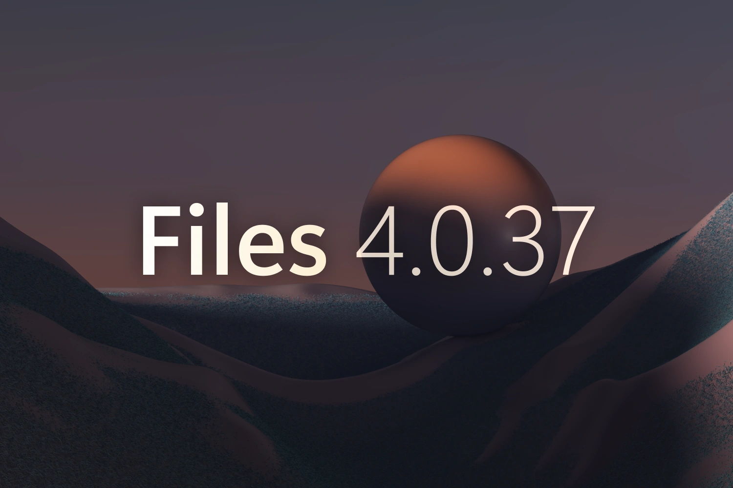 Announcing Files v4.0.37 thumbnail
