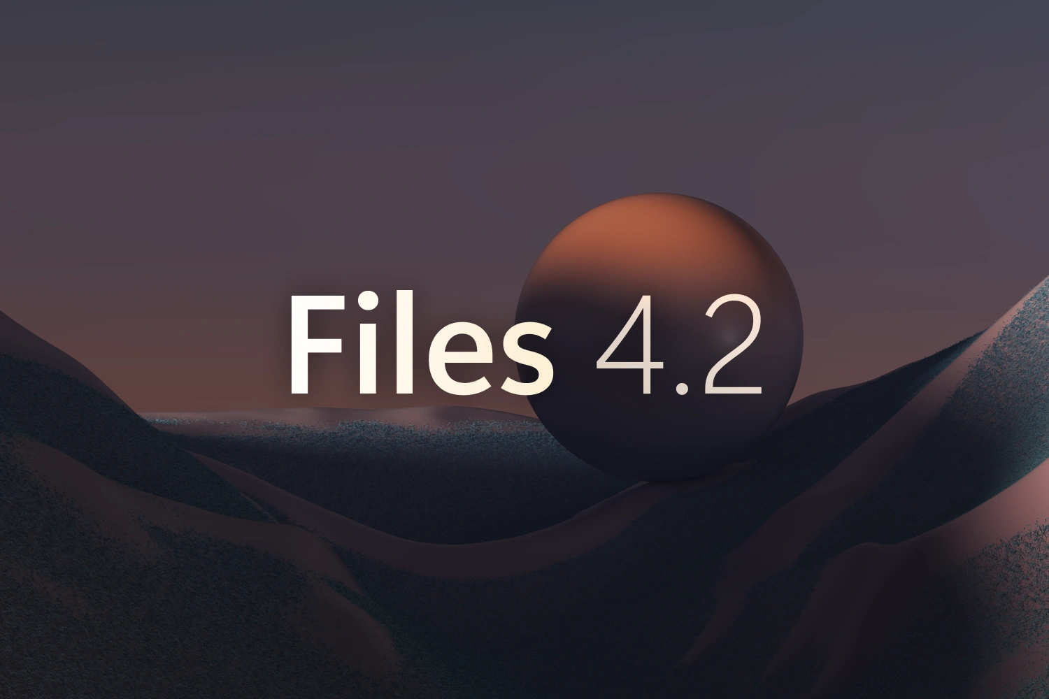 Announcing Files v4.2 thumbnail