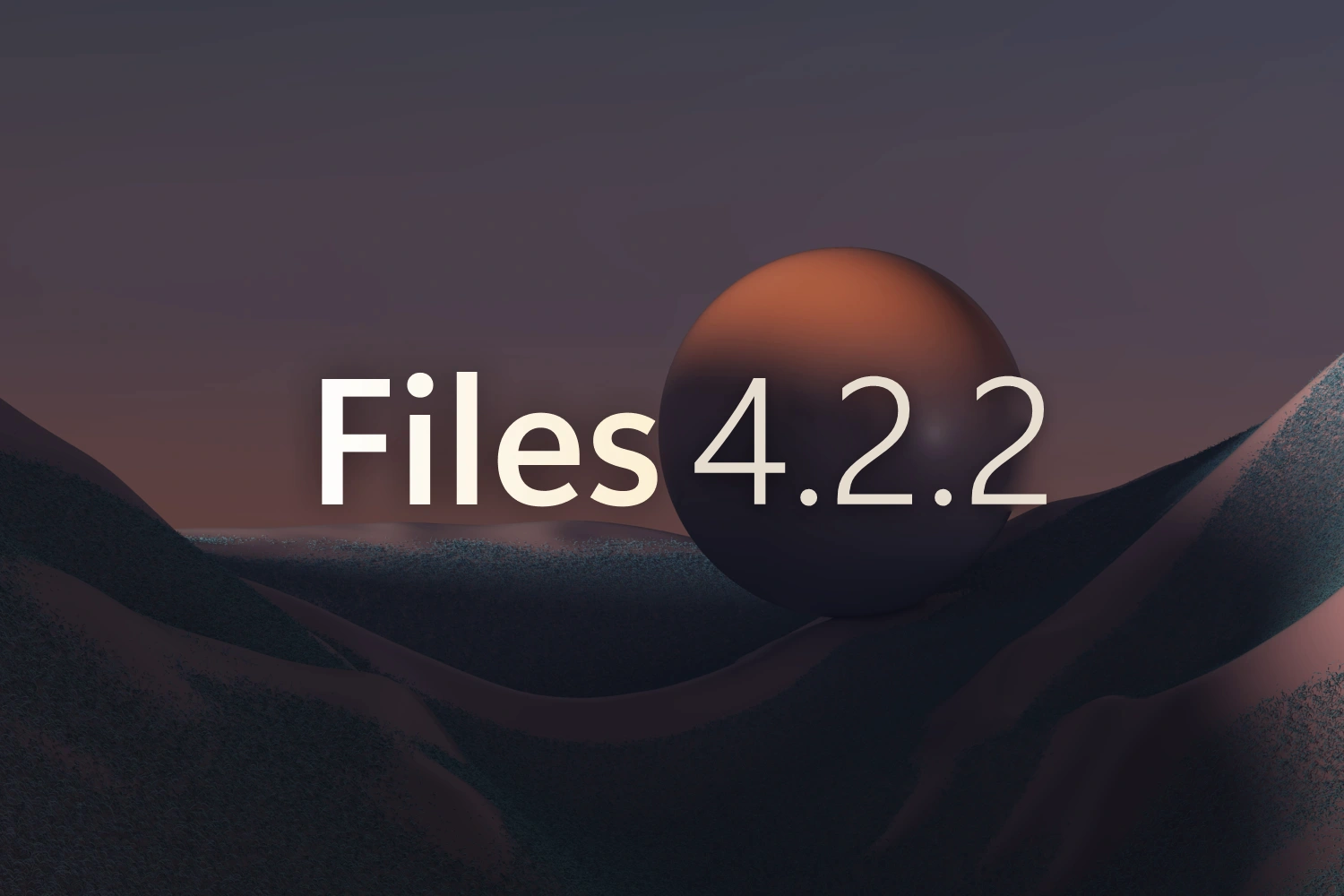 Announcing Files v4.2.2 thumbnail